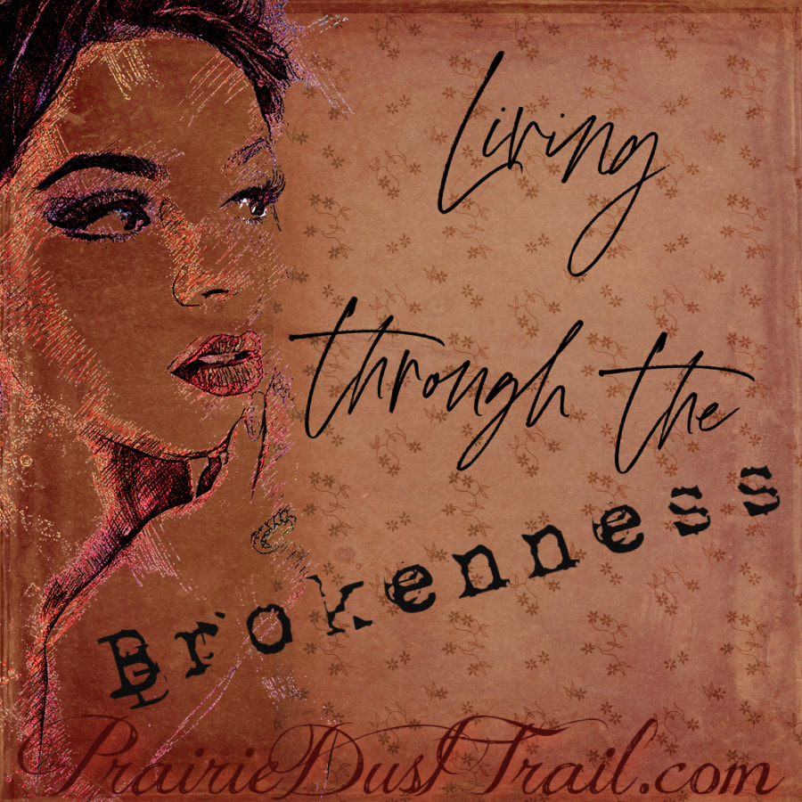 Sometimes we think because we are His, we should never struggle or hurt. The Psalms are full of struggle through the ups and downs of hurtful things. Allowing ourselves time to feel the emotions is part of working through the hurt and beginning to heal. For me right now, it's living through the brokenness. 