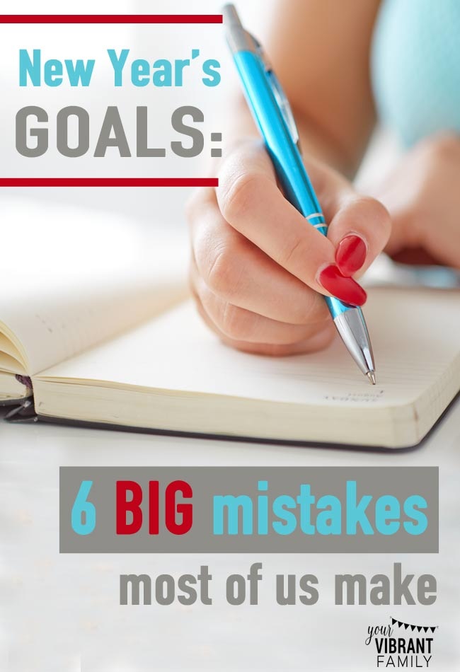 New Years Goals: 6 Big Mistakes Most of Us Make at YourVibrantFamily.com