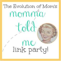 The Evolution of Mom Momma Told Me Linky Party