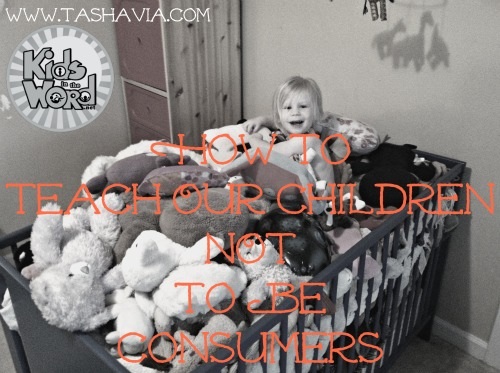Teaching Our Children NOT To Be Consumers