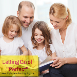 Letting go of Perfect! at HipHomeschoolingBlog.com