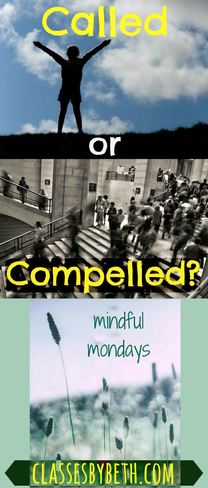 Called or Compelled? (Mindful Mondays) on Classes By Beth